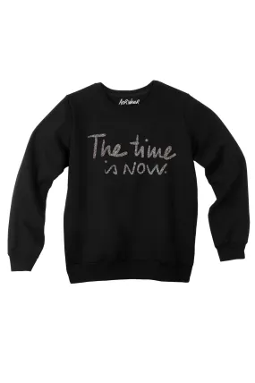 THE TIME IS NOW sweatshirt